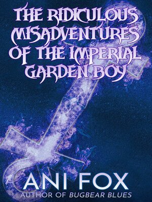 cover image of The Ridiculous Misadventures of the Imperial Garden Boy